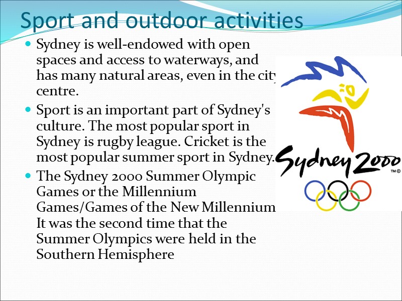 Sport and outdoor activities Sydney is well-endowed with open spaces and access to waterways,